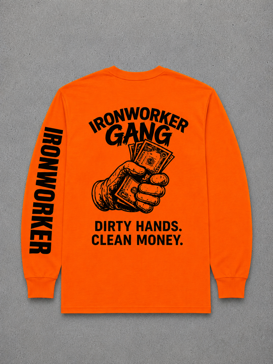 IRONWORKER GANG “Dirty Hands Clean Money” Safety Orange Long Sleeve