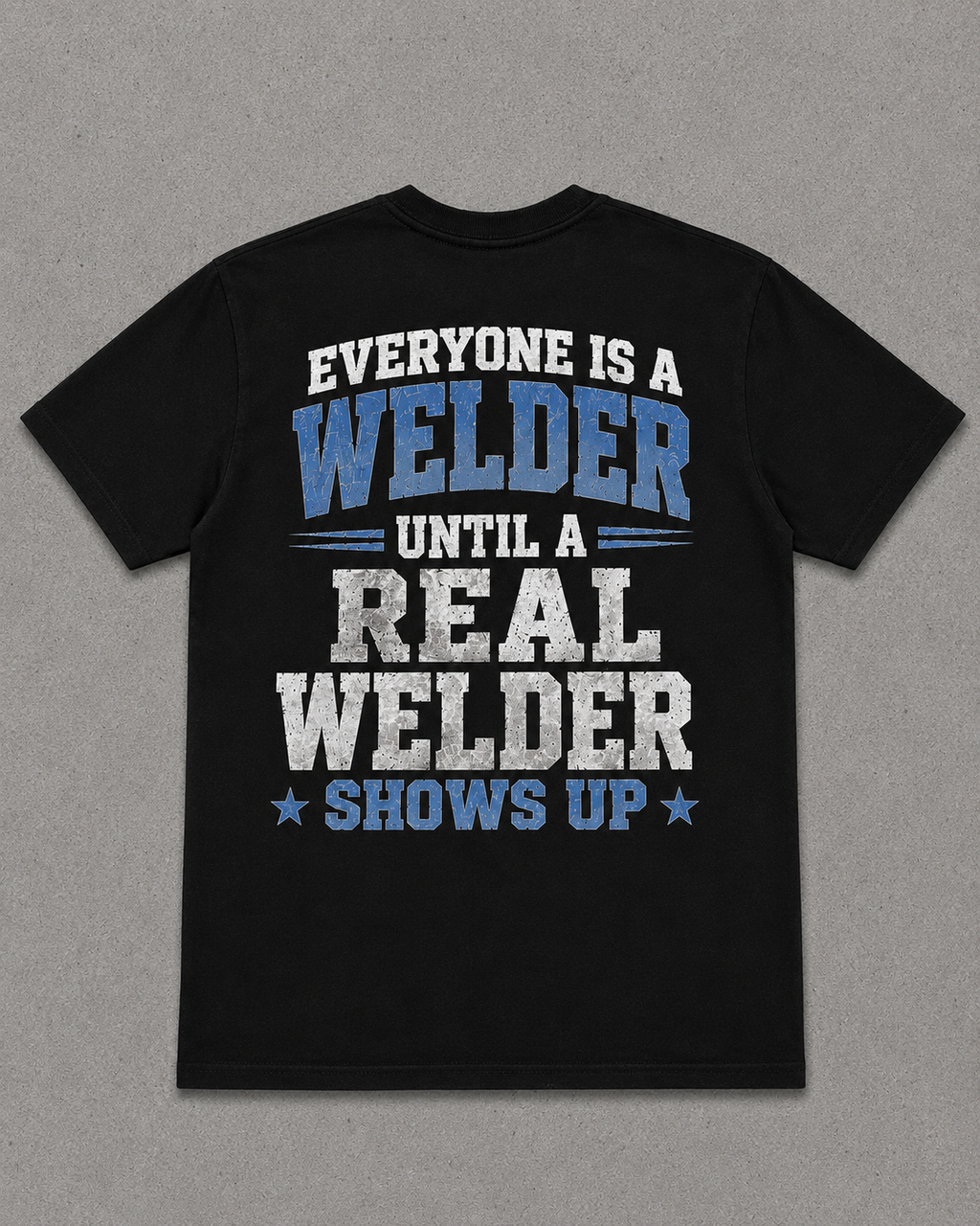 CERTIFIED WELDER “Everyone Is a Welder Until a Real Welder Shows Up” Black T-Shirt
