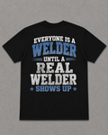 CERTIFIED WELDER “Everyone Is a Welder Until a Real Welder Shows Up” Black T-Shirt