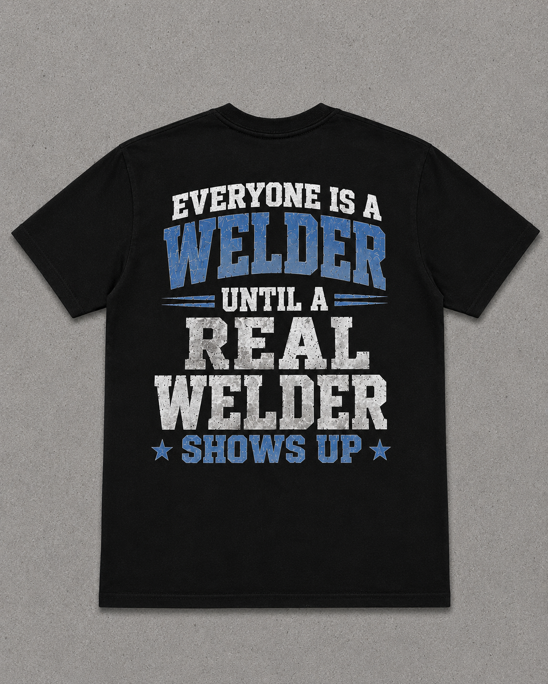 CERTIFIED WELDER “Everyone Is a Welder Until a Real Welder Shows Up” Black T-Shirt