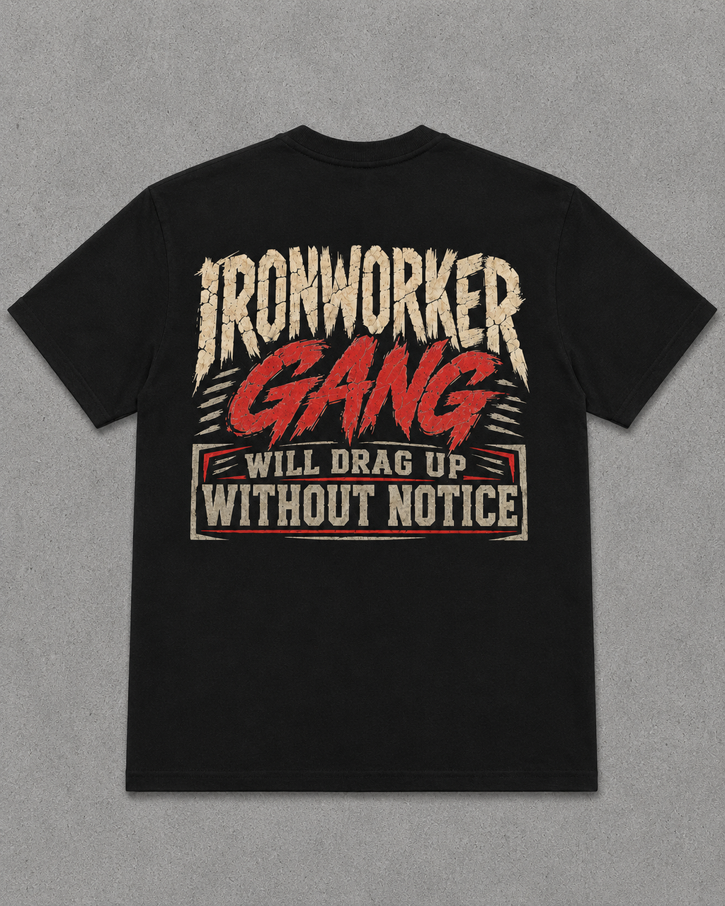 IRONWORKER GANG “Will Drag Up Without Notice” Black T-Shirt