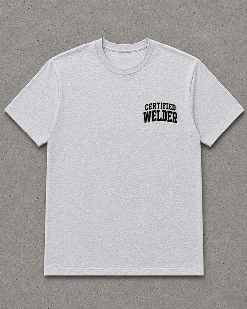 CERTIFIED WELDER “Everyone Is a Welder Until a Real Welder Shows Up” Heather Gray T-Shirt