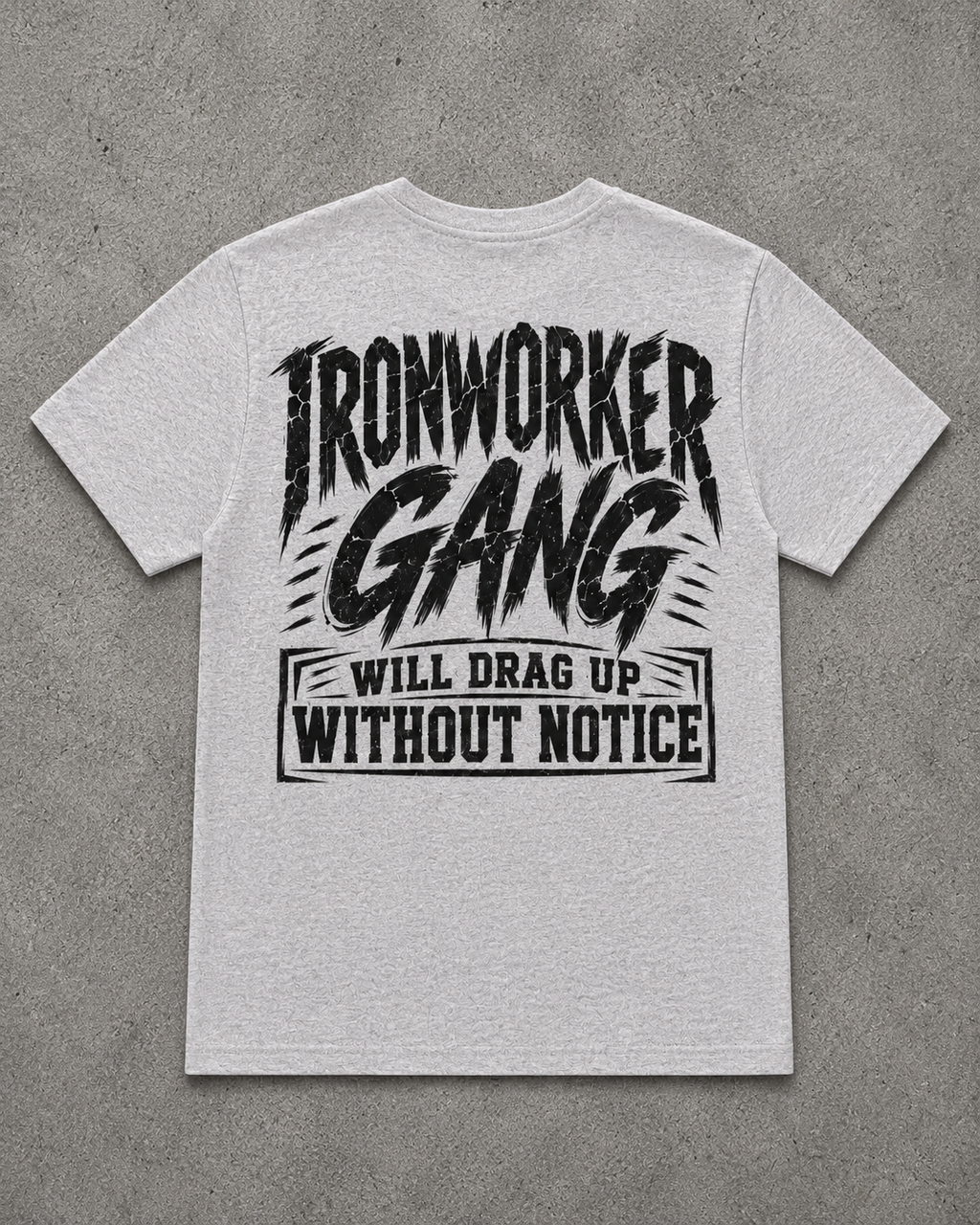 IRONWORKER GANG “Will Drag Up Without Notice” Heather Gray T-Shirt