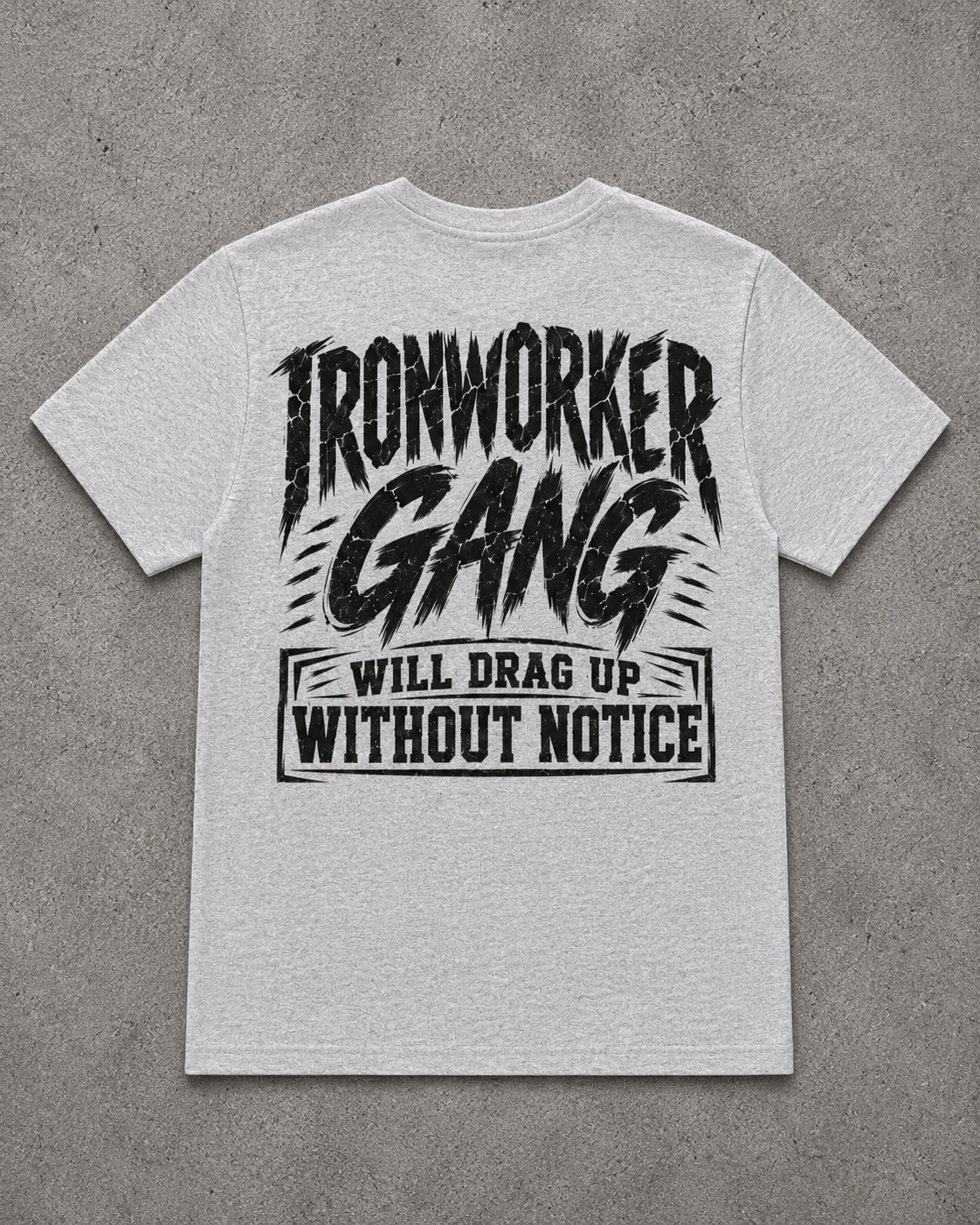 IRONWORKER GANG “Will Drag Up Without Notice” Heather Gray T-Shirt