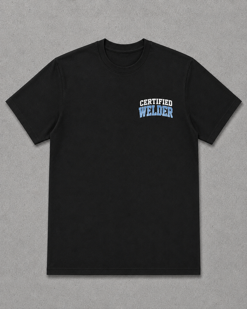 CERTIFIED WELDER “Everyone Is a Welder Until a Real Welder Shows Up” Black T-Shirt